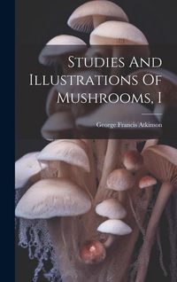 Produktbild: Studies And Illustrations Of Mushrooms, I