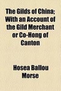 Produktbild: The Gilds of China; With an Account of the Gild Merchant or Co-Hong of Canton