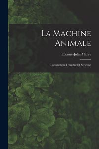 Produktbild: La Machine Animale: Locomotion Terrestre Et S&eacute;rienne