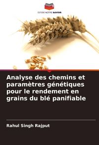 Produktbild: Analyse des chemins et param&egrave;tres g&eacute;n&eacute;tiques pour le rendement en grains du bl&eacute; panifiable