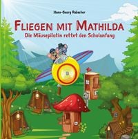 Produktbild: Fliegen mit Mathilda. Die M&auml;usepilotin rettet den Schulanfang