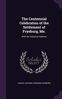 Produktbild: The Centennial Celebration of the Settlement of Fryeburg, Me.