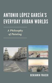 Produktbild: Antonio L&oacute;pez Garc&iacute;a's Everyday Urban Worlds