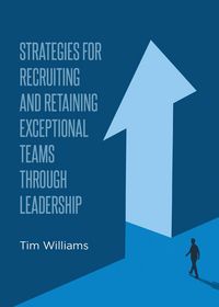 Produktbild: Strategies for Recruiting and Retaining Exceptional Teams Through Leadership