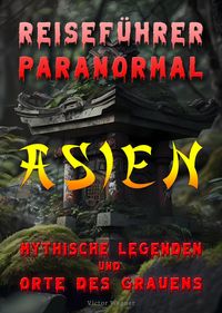 Produktbild: Reisef&uuml;hrer paranormal: Asien, Mythische Legenden und Orte des Grauens