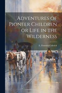 Produktbild: Adventures of Pioneer Children or Life in the Wilderness