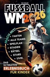 Produktbild Fu&szlig;ball WM 2026! Das ultimative Erlebnisbuch f&uuml;r Kinder ab 10 Jahren