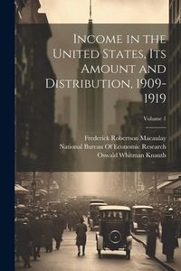 Produktbild: Income in the United States, Its Amount and Distribution, 1909-1919; Volume 1
