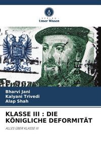 Produktbild: Klasse Iii : die K&ouml;nigliche Deformit&auml;t