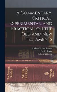 Produktbild: A Commentary, Critical, Experimental, and Practical, on the Old and New Testaments