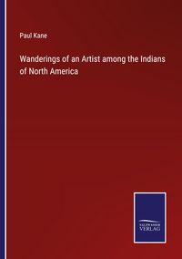 Produktbild: Wanderings of an Artist among the Indians of North America
