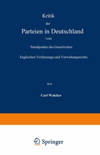 Produktbild: Kritik der Parteien in Deutschland vom Standpunkte des Gneist&rsquo;schen Englischen Verfassungs- und Verwaltungsrechts
