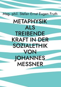 Produktbild: Metaphysik als treibende Kraft in der Sozialethik von Johannes Messner