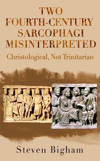 Produktbild: Two Fourth-Century Sarcophagi Misinterpreted Christological, Not Trinitarian