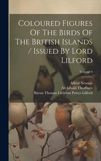 Produktbild: Coloured Figures Of The Birds Of The British Islands / Issued By Lord Lilford; Volume 4