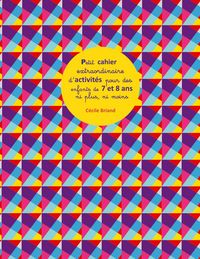 Produktbild: Petit cahier extraordinaire d'activit&eacute;s pour des enfants de 7 et 8 ans ni plus ni moins