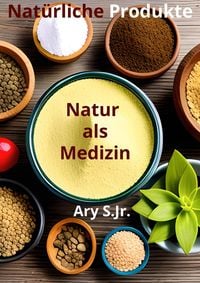 Produktbild: Nat&uuml;rliche Produkte: Natur als Medizin