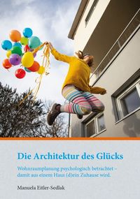 Bild vom Artikel Die Architektur des Glücks vom Autor Manuela Eitler-Sedlak