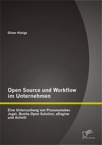 Produktbild: Open Source und Workflow im Unternehmen: Eine Untersuchung von Processmaker, Joget, Bonita Open Solution, uEngine und Activiti