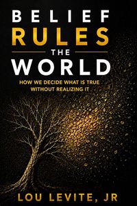 Produktbild: Belief Rules the World: How We Decide What Is True Without Realizing It