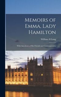 Produktbild: Memoirs of Emma, Lady Hamilton; With Anecdotes of her Friends and Contemporaries