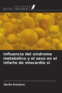 Produktbild: Influencia del s&iacute;ndrome metab&oacute;lico y el sexo en el infarto de miocardio si
