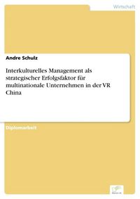 Produktbild: Interkulturelles Management als strategischer Erfolgsfaktor f&uuml;r multinationale Unternehmen in der VR China