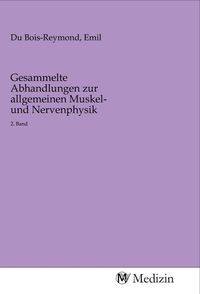Produktbild: Gesammelte Abhandlungen zur allgemeinen Muskel- und Nervenphysik