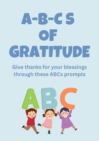 Produktbild: ABCs of Gratitude: Give Thanks for Your Blessings Through These ABC prompts