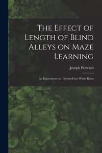 Produktbild: The Effect of Length of Blind Alleys on Maze Learning: an Experiment on Twenty-four White Rates