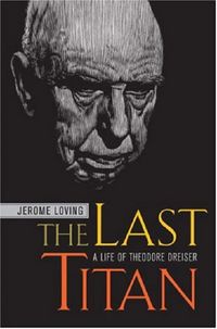 Produktbild: Loving, J: Last Titan - A Life of Theodore Dreiser