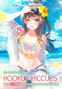 Produktbild: An Introvert's Hookup Hiccups: This Gyaru Is Head Over Heels for Me! Volume 10
