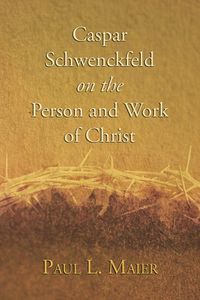 Produktbild: Caspar Schwenckfeld on the Person and Work of Christ