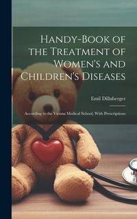 Produktbild: Handy-Book of the Treatment of Women's and Children's Diseases: According to the Vienna Medical School, With Prescriptions