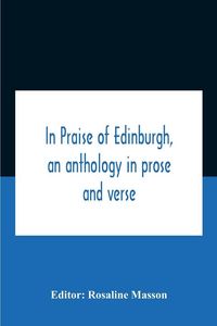 Produktbild: In Praise Of Edinburgh, An Anthology In Prose And Verse