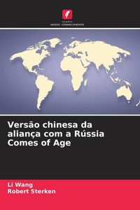 Produktbild: Vers&atilde;o chinesa da alian&ccedil;a com a R&uacute;ssia Comes of Age
