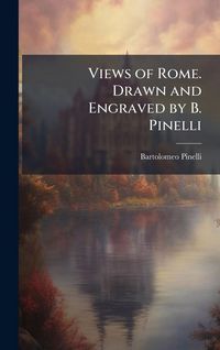 Produktbild: Views of Rome. Drawn and Engraved by B. Pinelli
