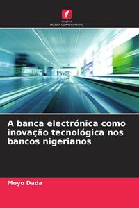 Produktbild: A banca electr&oacute;nica como inova&ccedil;&atilde;o tecnol&oacute;gica nos bancos nigerianos