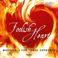 Produktbild: Foolish Heart,Madrigals For Three Sopranos