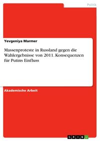 Produktbild: Massenproteste in Russland gegen die Wahlergebnisse von 2011. Konsequenzen f&uuml;r Putins Einfluss