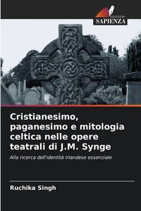 Produktbild: Cristianesimo, paganesimo e mitologia celtica nelle opere teatrali di J.M. Synge