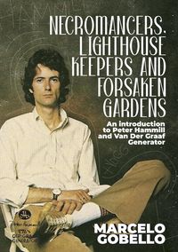 Produktbild: Necromancers, Lighthouse Keepers And Forsaken Gardens: An Introduction To Peter Hammill and Van Der Graaf Generator