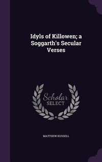 Produktbild: Idyls of Killowen; a Soggarth's Secular Verses