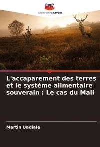 Produktbild: L'accaparement des terres et le syst&egrave;me alimentaire souverain : Le cas du Mali
