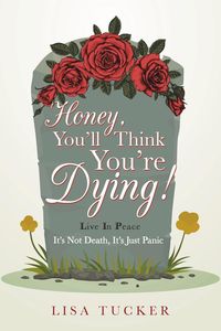 Bild vom Artikel Honey, You'Ll Think You'Re Dying! vom Autor Lisa Tucker