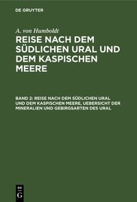 Produktbild: Reise nach dem s&uuml;dlichen Ural und dem Kaspischen Meere, Uebersicht der Mineralien und Gebirgsarten des Ural