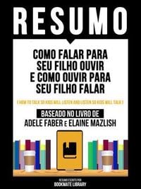 Produktbild: Resumo - Como Falar Para Seu Filho Ouvir E Como Ouvir Para Seu Filho Falar (How To Talk So Kids Will Listen And Listen So Kids Will Talk) - Baseado No