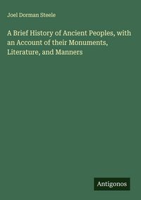 Produktbild: A Brief History of Ancient Peoples, with an Account of their Monuments, Literature, and Manners