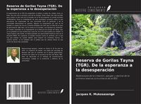 Produktbild: Reserva de Gorilas Tayna (TGR). De la esperanza a la desesperaci&oacute;n
