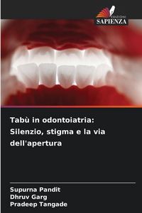 Produktbild: Tab&ugrave; in odontoiatria: Silenzio, stigma e la via dell'apertura